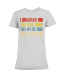 Librarian -The Man-The Myth- The Lengend Tote Bag - Ladies Tee - Hoodie