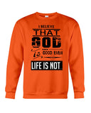 God Is Good Even Life Is Not T-Shirt - Sweatshirt - Unisex Tank Top