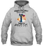 Great Cat Behind Every Great Teacher T-Shirt - Hoodie - Sweatshirt