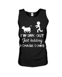 I Chase Cows, Not Just Work Out T-Shirt - Sweatshirt - Unisex Tank Top