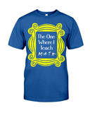 The One Where I Teach Math Limited Classic T-Shirt - Guys Tee - Unisex Long Sleeve