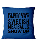 It's Not A Party Until The Swedish Meatballs Show Up T-Shirt - Mug - Pillow Cover
