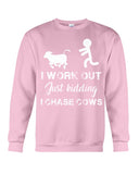 I Chase Cows, Not Just Work Out T-Shirt - Sweatshirt - Unisex Tank Top