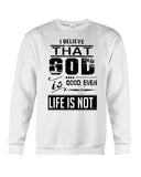 God Is Good Even Life Is Not T-Shirt - Sweatshirt - Unisex Tank Top