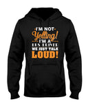 I'm Not Yelling, Just Talk Loud Limited Classic T-Shirt - Hoodie - Ladies Tee