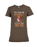 Don't Judge My Pitbull Limited Classic T-Shirt - Ladies Tee - Hoodie