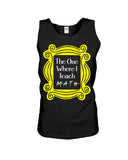 The One Where I Teach Math Limited Classic T-Shirt - Sweatshirt - Unisex Tank Top