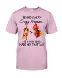 Behind A Crazy Woman Is A Man Who Made It Limited Classic T-Shirt - Guys Tee - Unisex Long Sleeve