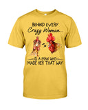 Behind A Crazy Woman Is A Man Who Made It Limited Classic T-Shirt - Guys Tee - Unisex Long Sleeve