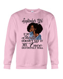 September Girl If My Mouth Doesn't Say It My Face Definitely Will Classic T-Shirt - Guys Tee - Sweatshirt