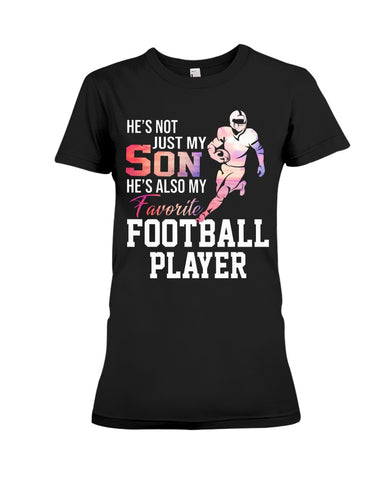 My Son Is Also My Favorite Football Player T-Shirt - Ladies Tee - Hoodie