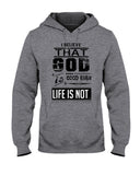 God Is Good Even Life Is Not T-Shirt - Ladies Tee - Hoodie