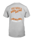 You Would Be Loud Too If I Was Riding You Limited Classic T-Shirt - Guys Tee - Unisex Long Sleeve