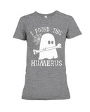 I Found This Humerus - Ladies Tee - Hoodie