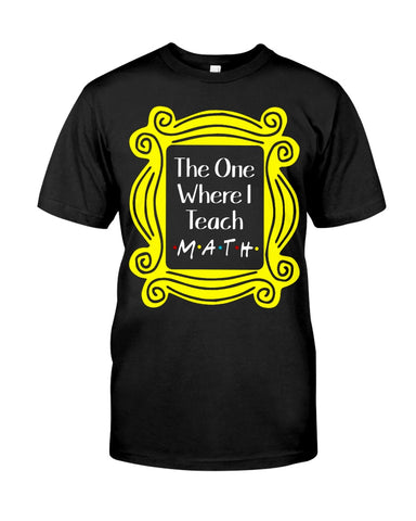 The One Where I Teach Math Limited Classic T-Shirt - Guys Tee - Unisex Long Sleeve