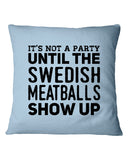 It's Not A Party Until The Swedish Meatballs Show Up T-Shirt - Mug - Pillow Cover