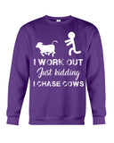 I Chase Cows, Not Just Work Out T-Shirt - Sweatshirt - Unisex Tank Top