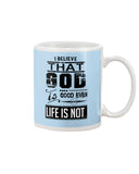 God Is Good Even Life Is Not T-Shirt - Guys V-Neck - Mug