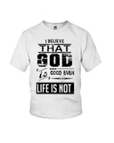 God Is Good Even Life Is Not T-Shirt - Ladies Flowy Tank - Youth Tee