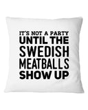 It's Not A Party Until The Swedish Meatballs Show Up T-Shirt - Mug - Pillow Cover