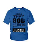 God Is Good Even Life Is Not T-Shirt - Ladies Flowy Tank - Youth Tee