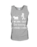 I Chase Cows, Not Just Work Out T-Shirt - Sweatshirt - Unisex Tank Top